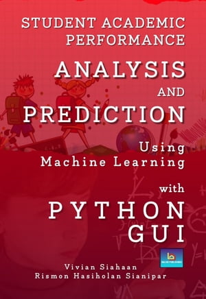 STUDENT ACADEMIC PERFORMANCE ANALYSIS AND PREDICTION USING MACHINE LEARNING WITH PYTHON GUI