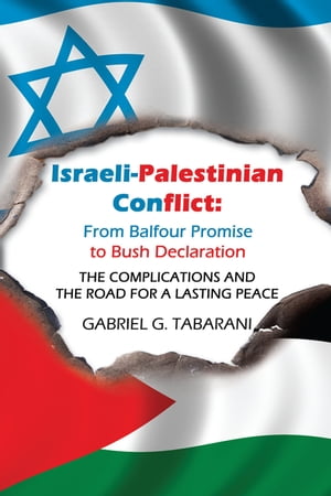 Israeli-Palestinian Conflict: from Balfour Promise to Bush Declaration The Complications and the Road for a Lasting Peace