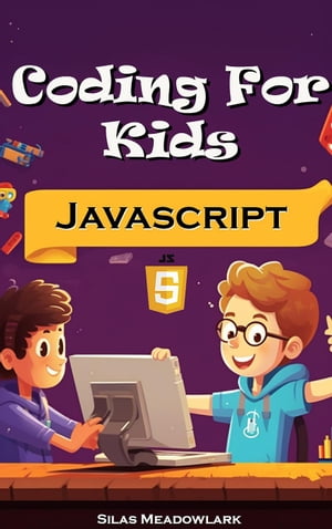 Coding For Kids: JavaScript Adventures with 50 Hands-on Activities【電子書籍】[ Silas Meadowlark ]
