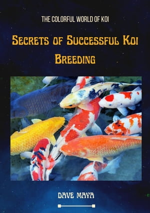 The Colorful World Of Koi; Secrets Of Successful Koi Breeding