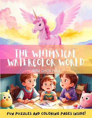 The Whimsical Watercolor World: A Magical Bedtime Adventure with Coloring and Puzzles!