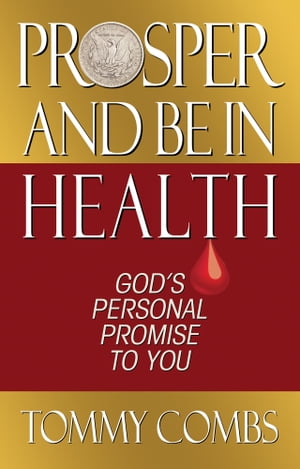 Prosper And Be In Health God's Personal Promise to You【電子書籍】[ Tommy Combs ]