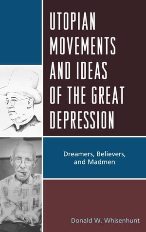 Utopian Movements and Ideas of the Great Depression Dreamers, Believers, and MadmenŻҽҡ[ Donald W. Whisenhunt ]