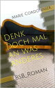 Denk doch mal an was anderes BsB_Roman【電子書籍】 Marie Cordonnier