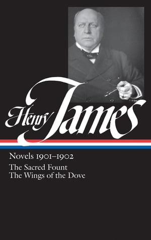 Henry James: Novels 1901-1902 (LOA #162) The Sacred Fount / The Wings of the DoveŻҽҡ[ Henry James ]