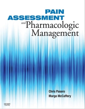 Pain Assessment and Pharmacologic Management - E-Book
