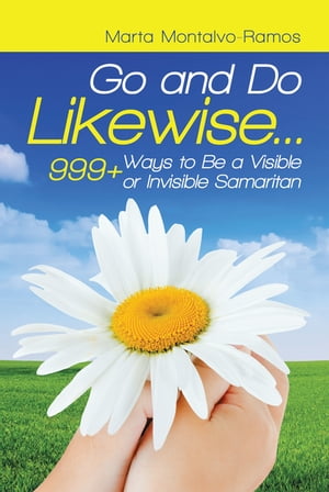 Go and Do Likewise. . . 999+ Ways to Be a Visible or Invisible Samaritan