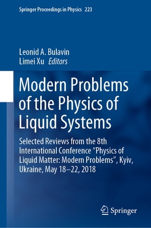 Modern Problems of the Physics of Liquid Systems Selected Reviews from the 8th International Conference “Physics of Liquid Matter: Modern Problems”, Kyiv, Ukraine, May 18-22, 2018【電子書籍】