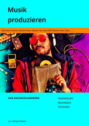 楽天楽天Kobo電子書籍ストアMusik produzieren Das Nachschlagewerk Homestudio Musikband Tonstudio - Pop Rock Techno World Music House Hip Hop EDM Electro Soul Jazz【電子書籍】[ Michael Modlich ]