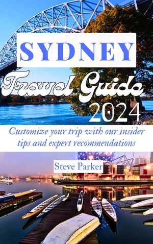 Sydney Travel Guide 2024 Customize your trip with our insider tips and expert recommendations【..