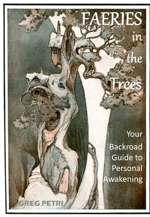Faeries in the Trees: Your Backroad Guide to Personal Awakening