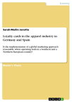 Loyalty cards in the apparel industry in Germany and Spain Is the implementation of a global marketing approach reasonable when operating both in a Southern and a Northern European country?【電子書籍】[ Sarah-Mailin Janotta ]