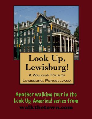 A Walking Tour of Lewisburg, Pennsylvania【電