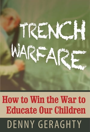 TRENCH WARFARE: How to Win the War to Educate Our Children