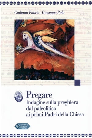 PREGARE Indagine sulla preghiera dal paleolitico ai primi Padri della Chiesa【電子書籍】[ Giuliana Fabris ]