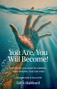 You Are, You Will Become! To become, you must be undone. Once undone, God can re...