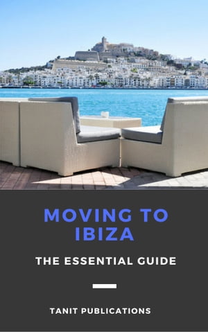 Moving to Ibiza: The Essential Guide