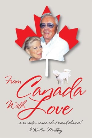 From Canada with Love ... a Romantic Memoir About Second Chances!Żҽҡ[ Wallace Madding ]
