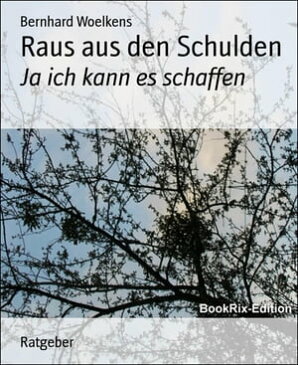 Raus aus den SchuldenJa ich kann es schaffen【電子書籍】[ Bernhard Woelkens ]