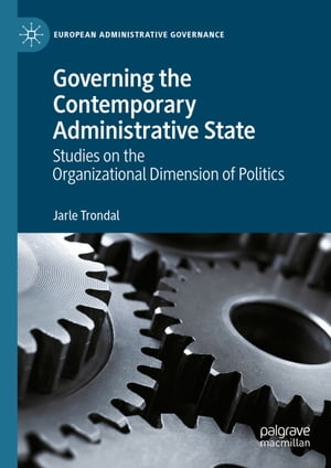 Governing the Contemporary Administrative State Studies on the Organizational Dimension of PoliticsŻҽҡ[ Jarle Trondal ]