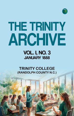 ŷKoboŻҽҥȥ㤨The Trinity Archive Vol. I No. 3 January 1888Żҽҡ[ Trinity College (Randolph County N.C. ]פβǤʤ158ߤˤʤޤ