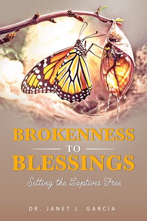 Brokenness to Blessing Setting the Captives Free【電子書籍】[ Janet Lynn Garcia ]