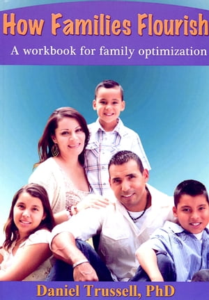 How Families Flourish, A Workbook for Family Optimization