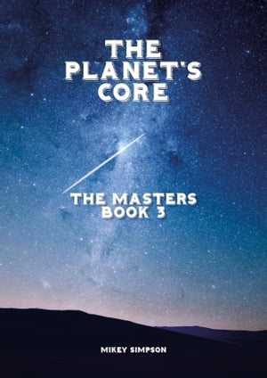 The Planet's Core: The Masters - Book 3