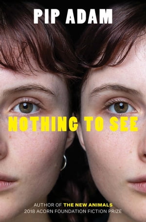 Nothing To See【電子書籍】[ Pip Adam ]