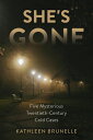 She's Gone Five Mysterious Twentieth-Century Cold Cases【電子書籍】[ Kathleen Brunelle...