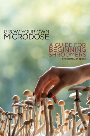 Grow Your Own Microdose【電子書籍】[ Michael Grodose ]