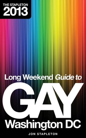 The Stapleton 2013 Long Weekend Guide to Gay Washington, D.C.