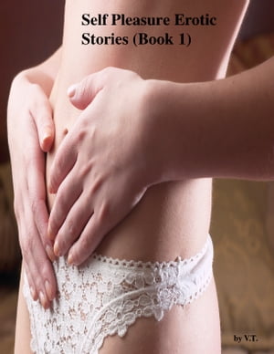 Self Pleasure Erotic Stories (Book 1)