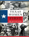 Texas Women First Leading Ladies of Lone Star History【電子書籍】[ Sherrie S. McLeRoy ...