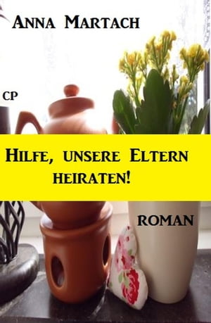 Hilfe, unsere Eltern heiratenŻҽҡ[ Anna Martach ]