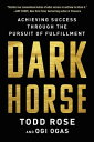 Dark Horse Achieving Success Through the Pursuit of Fulfillment【電子書籍】 Todd Rose