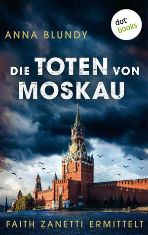 Die Toten von Moskau: Faith Zanetti ermittelt - Band 2