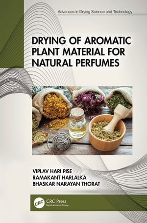 Drying of Aromatic Plant Material for Natural Perfumes【電子書籍】[ Viplav Hari Pise ]