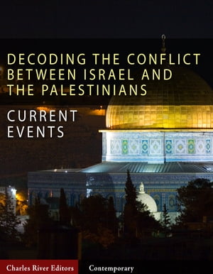 Decoding the Conflict Between Israel and the Palestinians: The History and Terms of the Middle East Peace Process