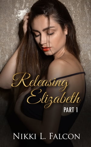 Releasing Elizabeth - Part 1 (TG Gender Transformation Erotica)【電子書籍】 Nikki L. Falcon