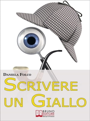 Scrivere un Giallo. Come Strutturare Trama e Personaggi per un Giallo Avvincente dalla Prima all'Ultima Riga (Ebook Italiano - Anteprima Gratis)