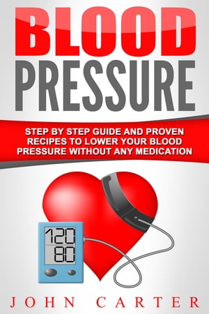 ŷKoboŻҽҥȥ㤨Blood Pressure Step By Step Guide And Proven Recipes To Lower Your Blood Pressure Without Any MedicationŻҽҡ[ John Carter ]פβǤʤ350ߤˤʤޤ