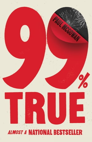 99% True Almost a National Bestseller【電子書籍】[ Paul McGowan ]