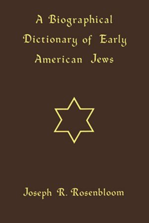 A Biographical Dictionary of Early American Jews