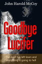 Goodbye Lucifer【電子書籍】[ John Harold McCoy ]