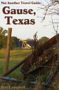 Gause, Texas: Not Another Travel Guide【電子書籍】[ Bob  ...