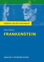 Frankenstein von Mary Shelley. K?nigs Erl?uterungen. Textanalyse und Interpretation mit ausf?hrlicher Inhaltsangabe