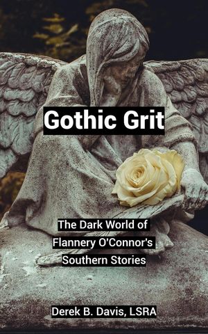 Gothic Grit: The Dark World of Flannery O'Connor's Southern Stories