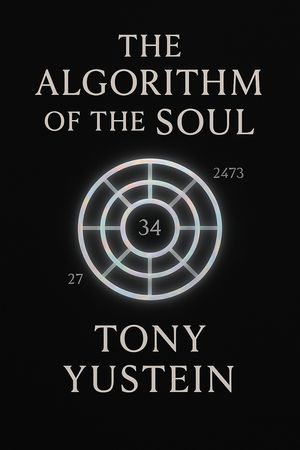 The Algorithm of the Soul: Decoding Destiny in a Digital Age【電子書籍】[ Tony Yustein ]