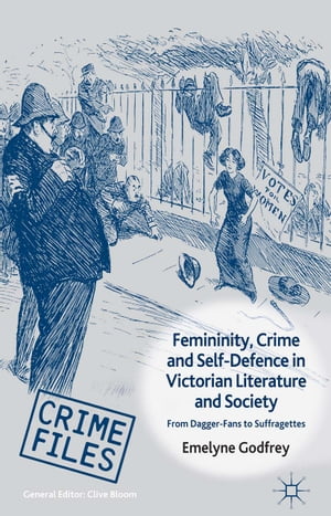 Femininity, Crime and Self-Defence in Victorian Literature and Society From Dagger-Fans to Suffragettes